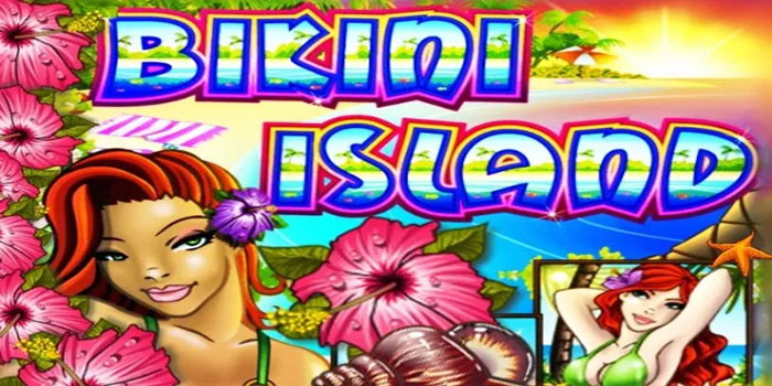 Cara Raih Kemenangan Spektakuler Saat Bermain Slot Bikini Island