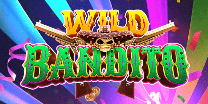 Rahasia Jackpot Maksimal Slot Wild Bandito Tanpa Batas